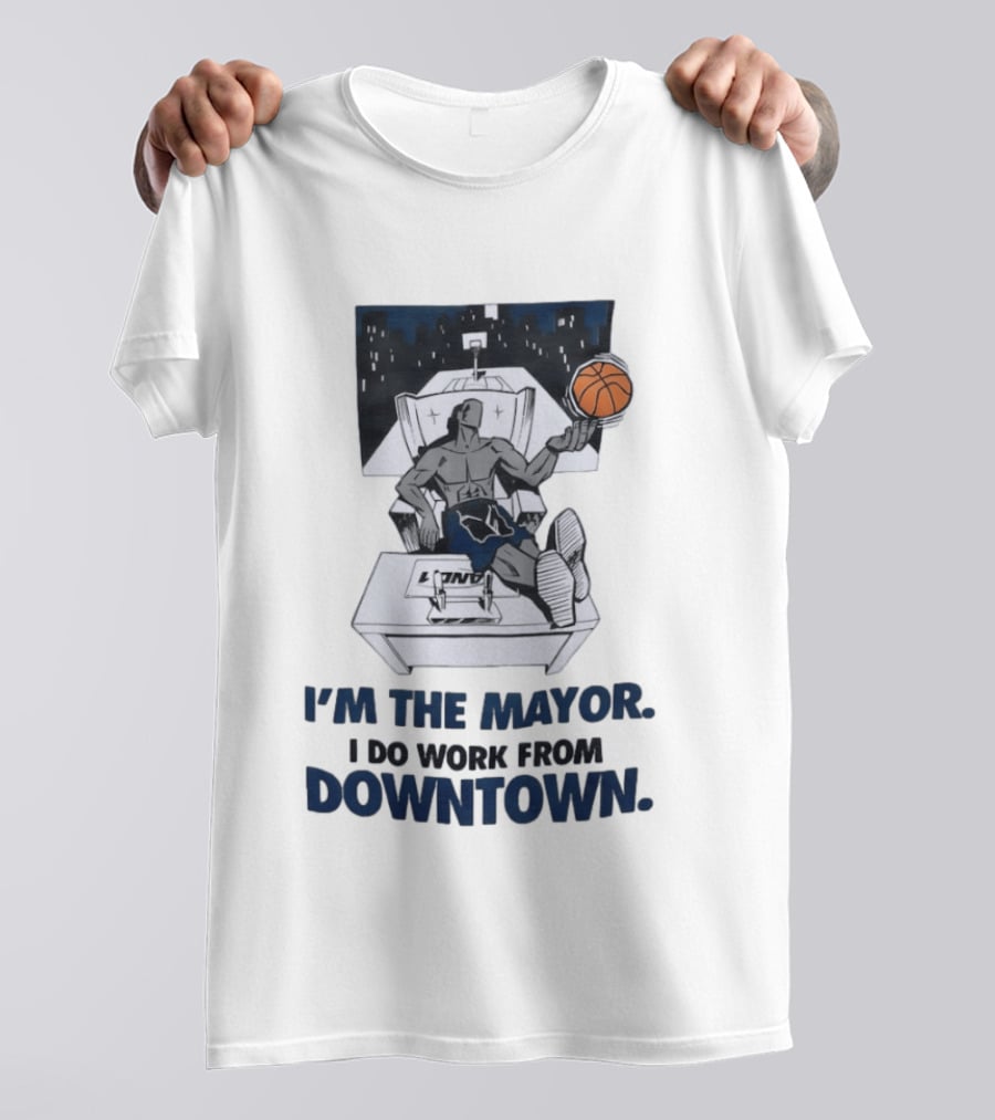 I'm The Mayor I Do Work From Downtown Basketball Office T-Shirt