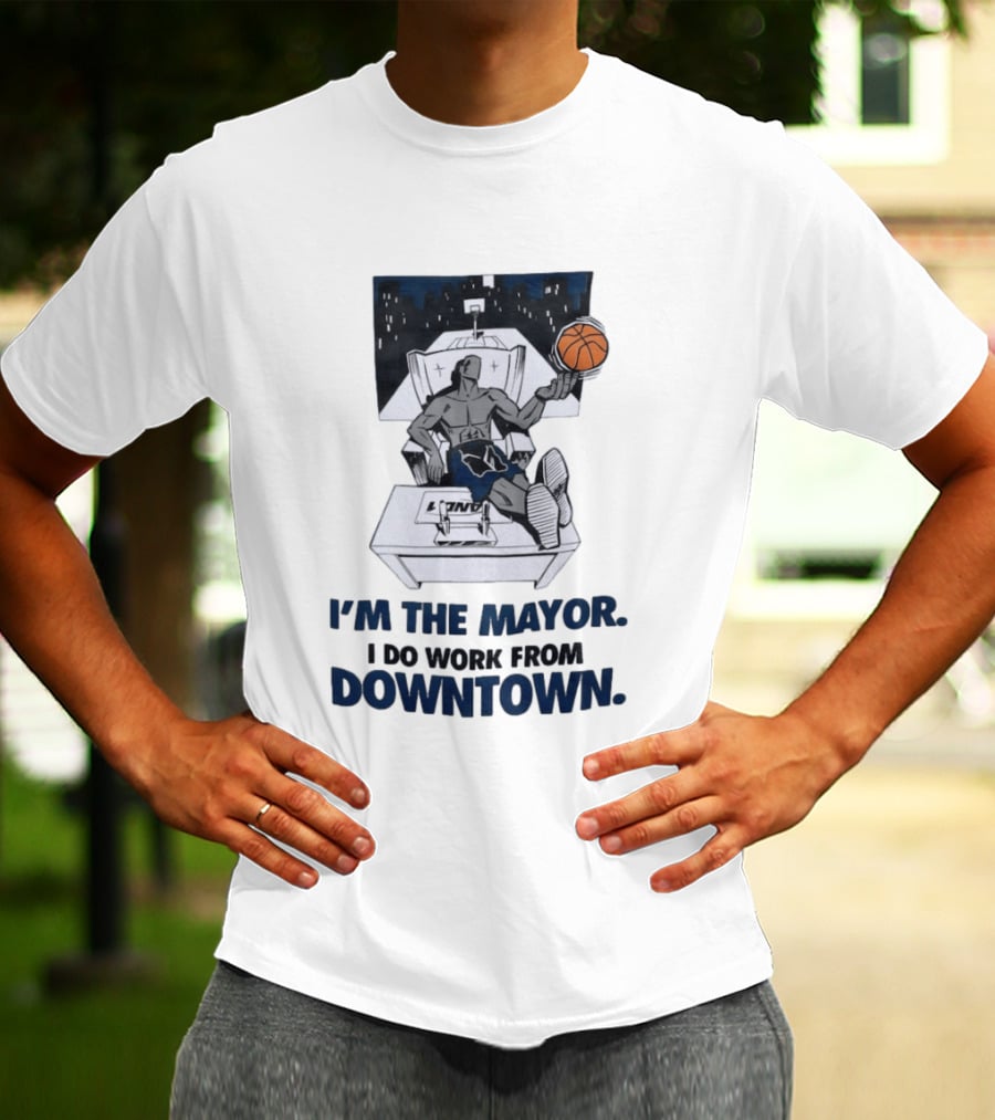 I'm The Mayor I Do Work From Downtown Basketball Office T-Shirt