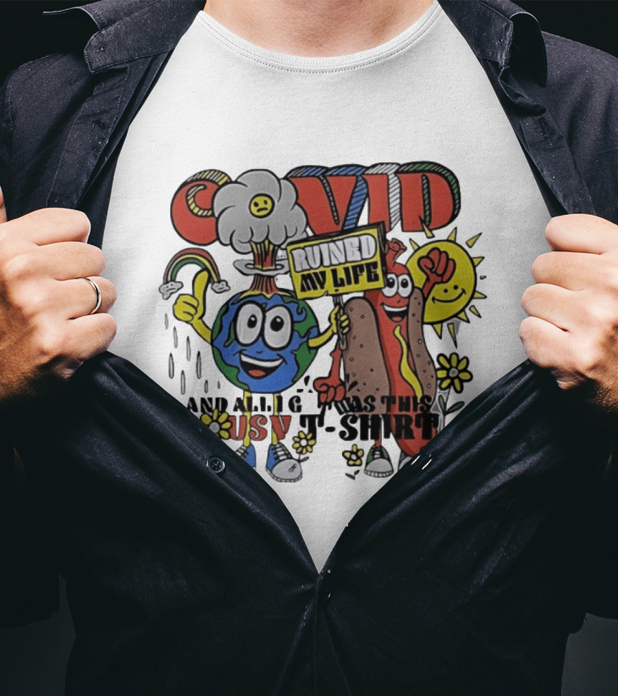 Covid Ruined My Life And All I Got Was This Lousy T T-Shirt