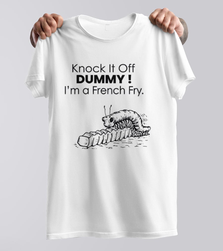 Knock It Off Dummy I'm A French Fry Cartoon Humor With Funny Animal T-Shirt