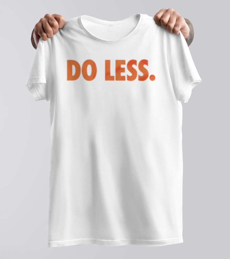 Do Less Minimalist Lifestyle Message T-Shirt
