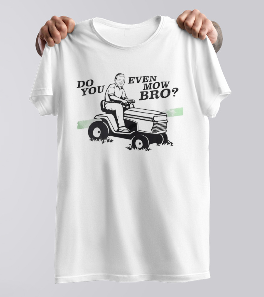 Lawn Mower Do You Even Mow Bro Riding Grass Cutter Humor T-Shirt