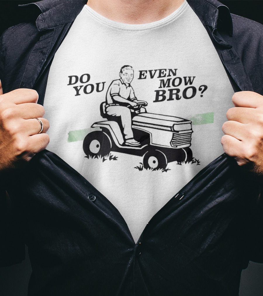Lawn Mower Do You Even Mow Bro Riding Grass Cutter Humor T-Shirt