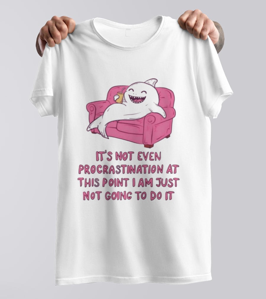 Lazy Shark On Couch It's Not Even Procrastination At This Point I Am Just Not Going To Do It T-Shirt