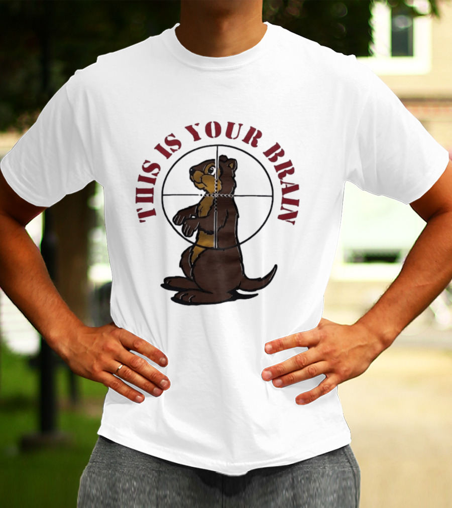 This Is Your Brain Groundhog In Target Crosshairs T-Shirt