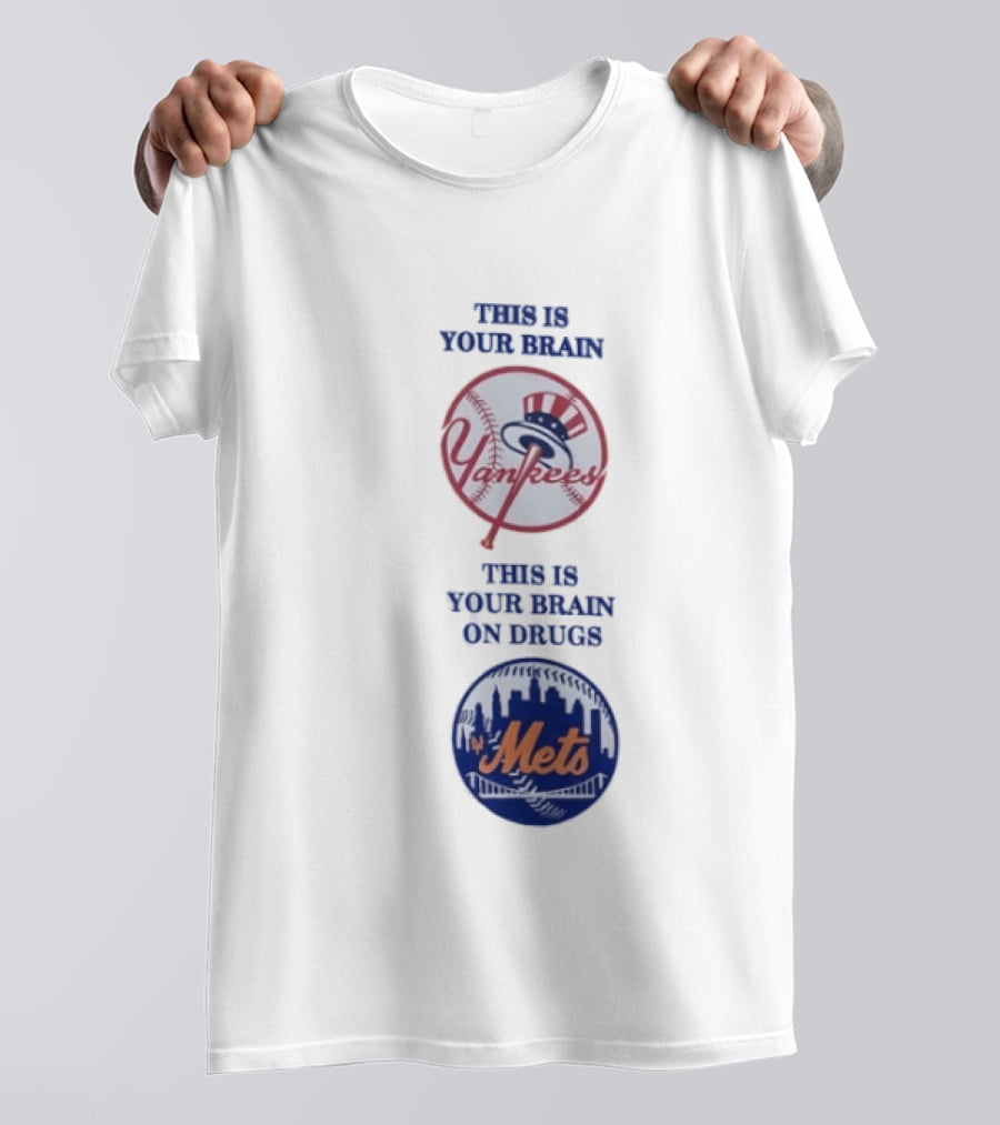 This Is Your Brain Yankees This Is Your Brain On Drugs Mets T-Shirt