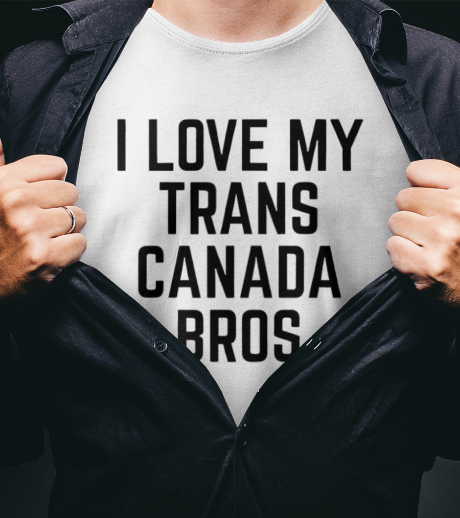 Trans Canada I Love My Bros T-Shirt