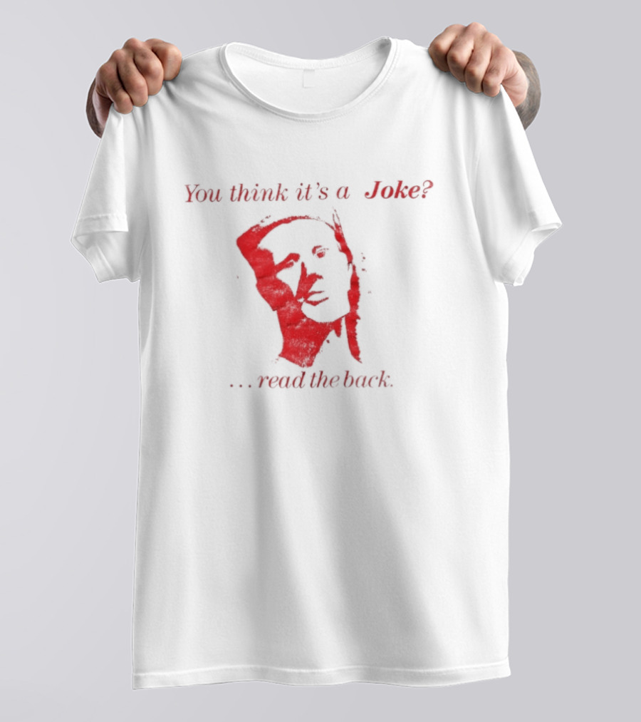 You Think It's A Joke Read The Back Ominous Distressed Face Dark Humor Sarcastic T-Shirt