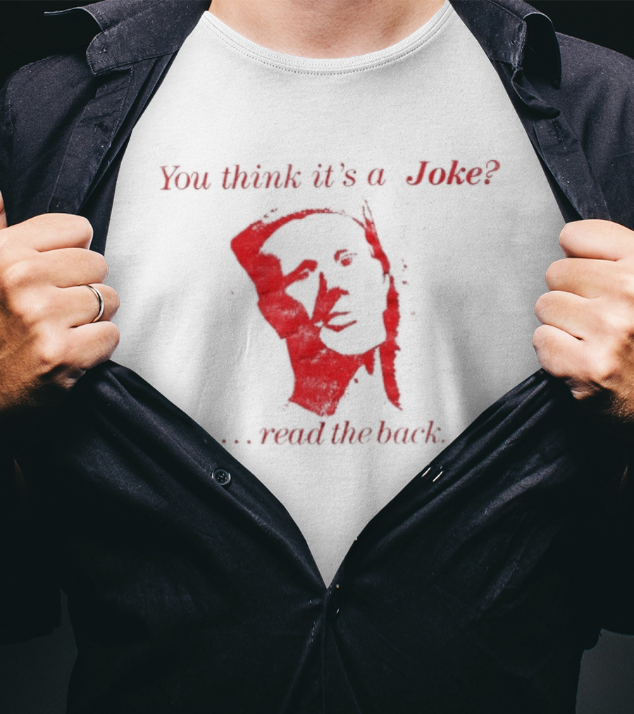 You Think It's A Joke Read The Back Ominous Distressed Face Dark Humor Sarcastic T-Shirt