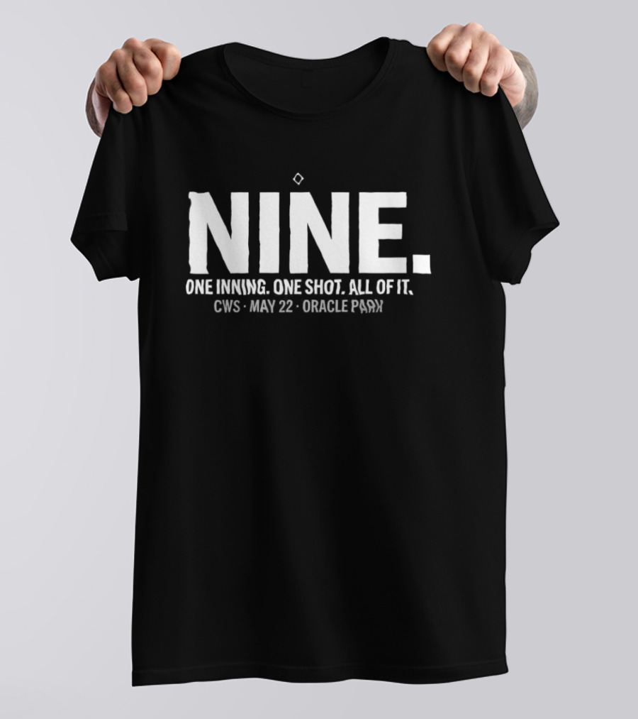 NINE One Inning One Shot All Of It CWS May 22 Oracle Park T-Shirt