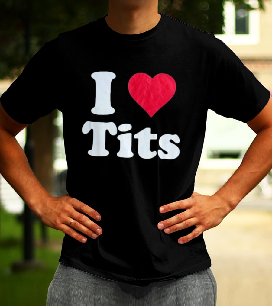 I Love Tits Heart Shape T-Shirt