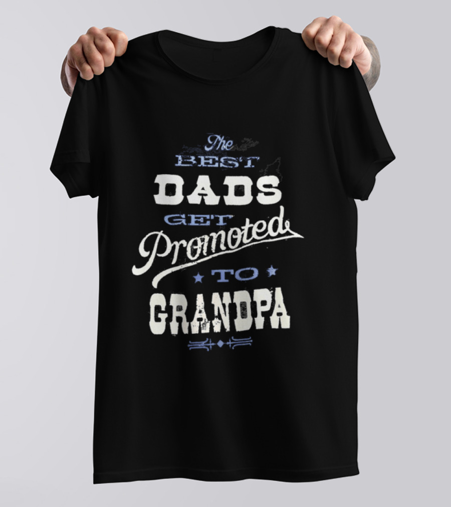The Best Dads Get Promoted To Grandpa T-Shirt
