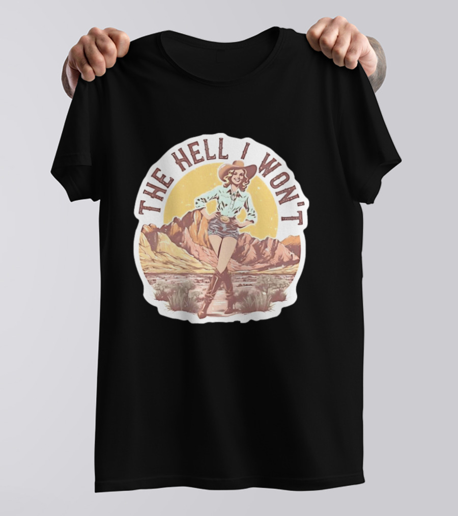 The Hell I Won't Cowgirl Desert Scene T-Shirt