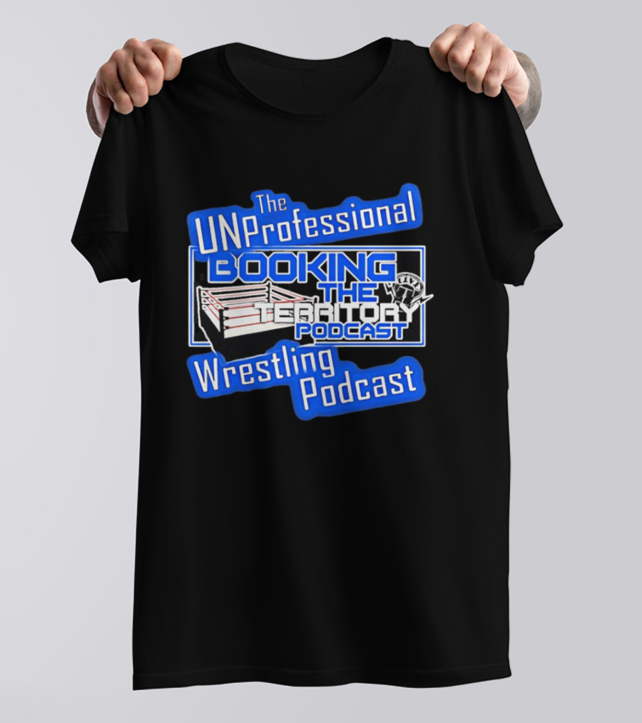 The UnProfessional Booking The Territory Wrestling Podcast Ring T-Shirt