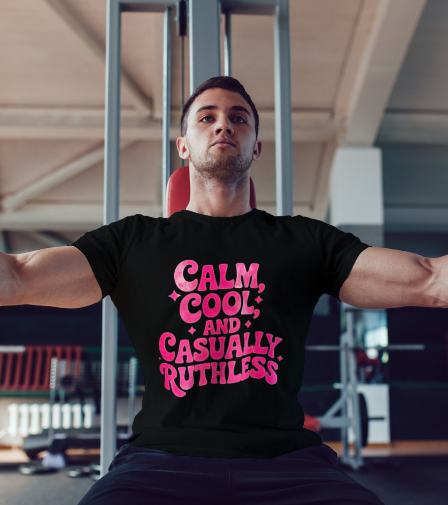 Calm Cool And Casually Ruthless Pink T-Shirt