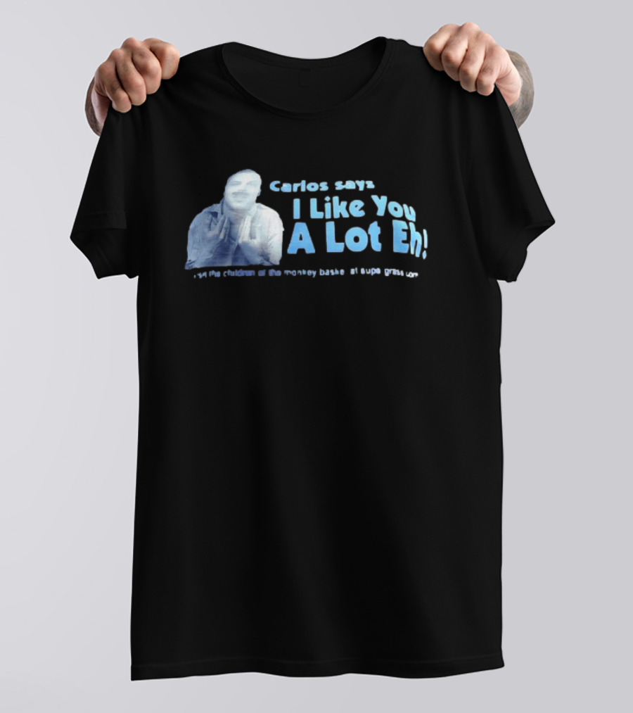 Carlos Says I Like You A Lot Eh Featuring Classic Comedy Quote Stylish Ice Blue T-Shirt