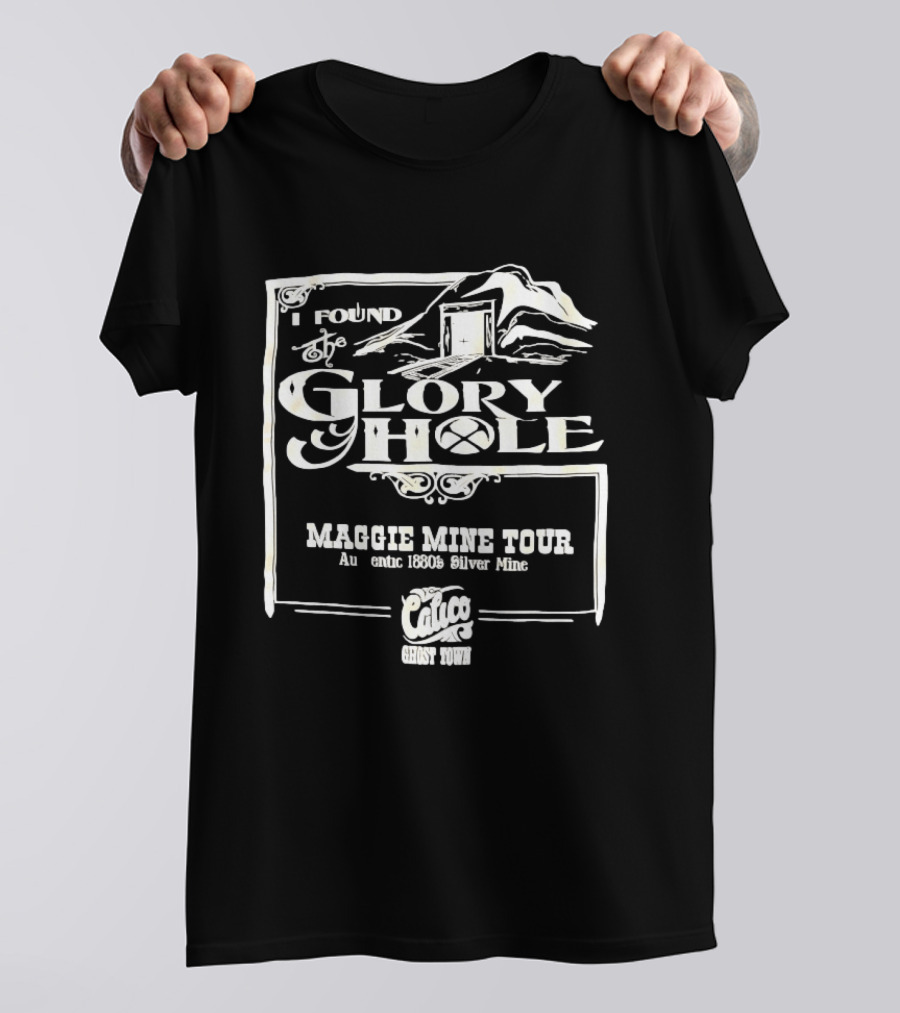 I Found Glory Hole Maggie Mine Tour 1880s Silver Mine Ghost Tour T-Shirt
