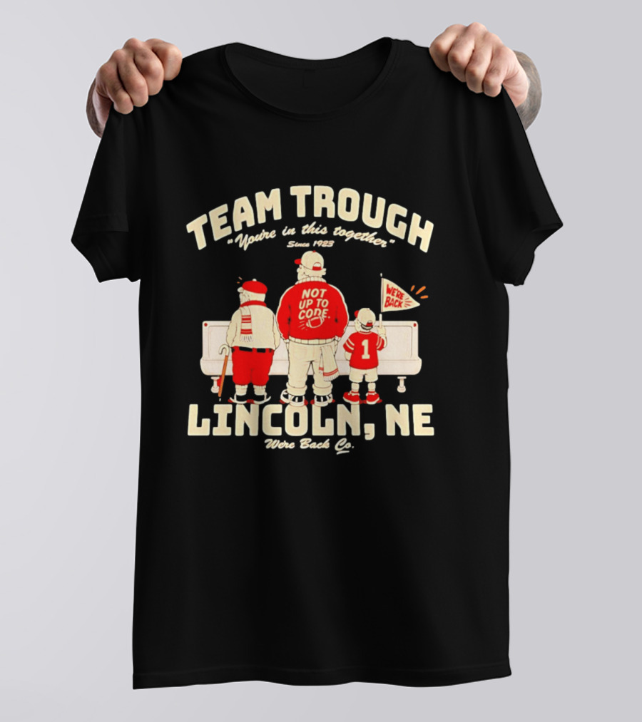 Nebraska Cornhuskers Team Trough Lincoln NE We're Back Together Since 1923 T-Shirt