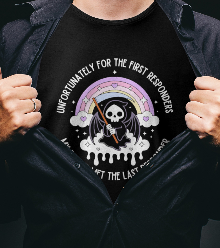 Unfortunately For The First Responders My Father Met The Last Responder Grim Reaper With Rainbow And Hearts T-Shirt