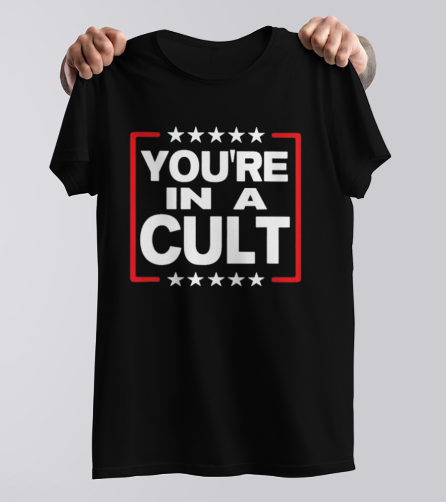 You're In A Cult Political Stars Satire T-Shirt