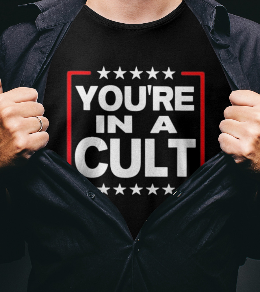 You're In A Cult Political Stars Satire T-Shirt