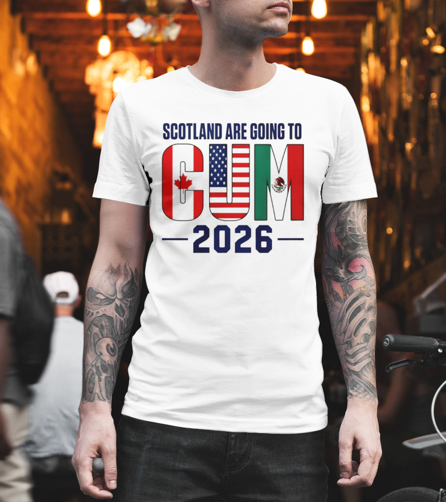 Scotland Are Going To CUM Canada USA Mexico 2026 T-Shirt