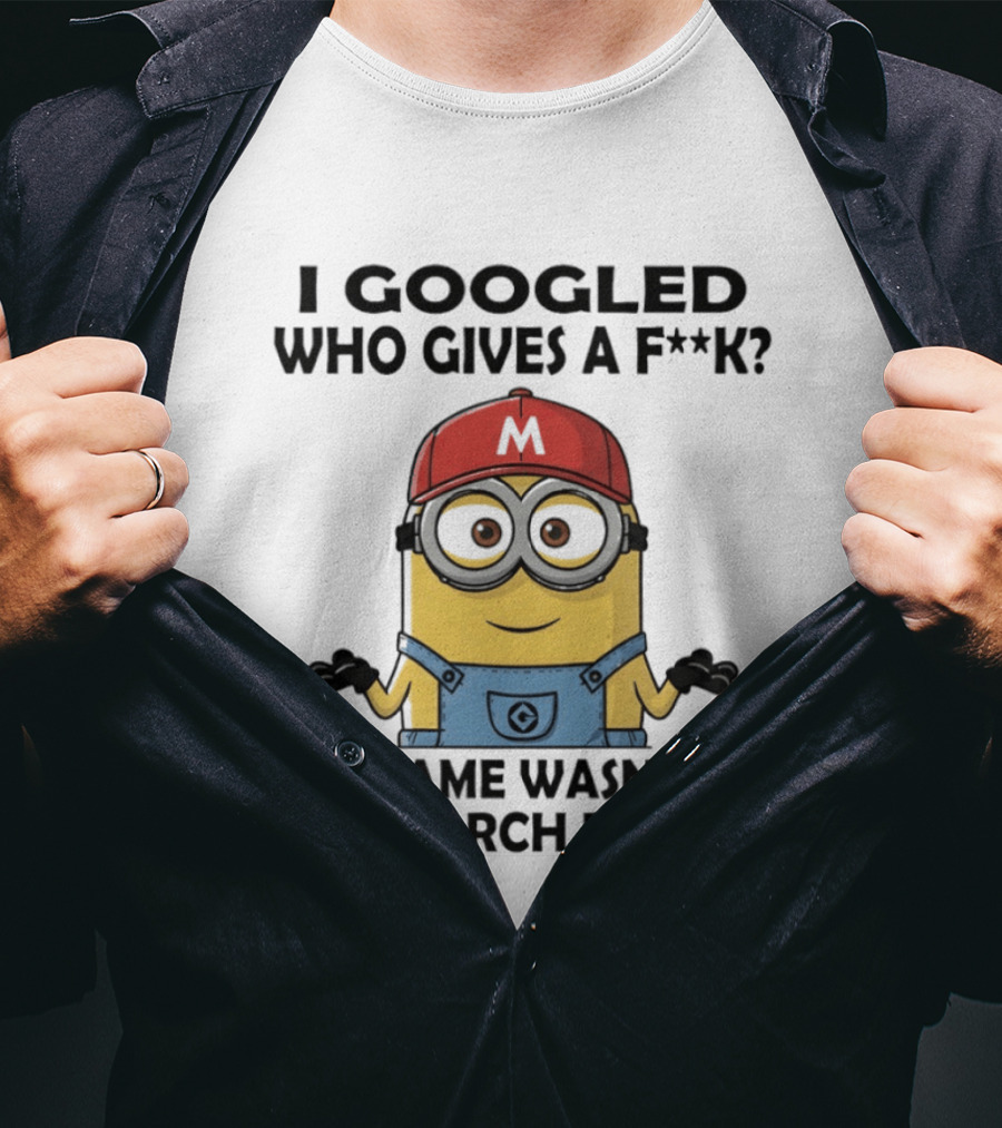 Minion I Googled Who Gives A F**k My Name Wasn't In The Search Results T-Shirt
