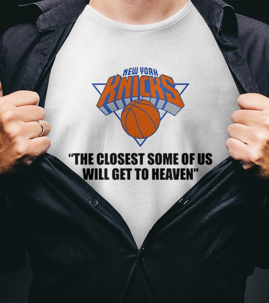 New York Knicks NBA The Closest Some Of Us Will Get To Heaven 2026 T-Shirt