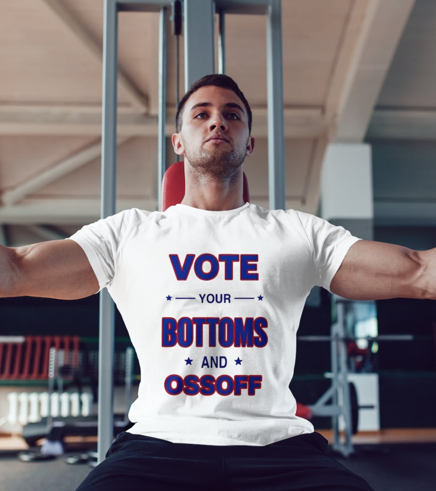 Vote Your Bottoms And Ossoff T-Shirt