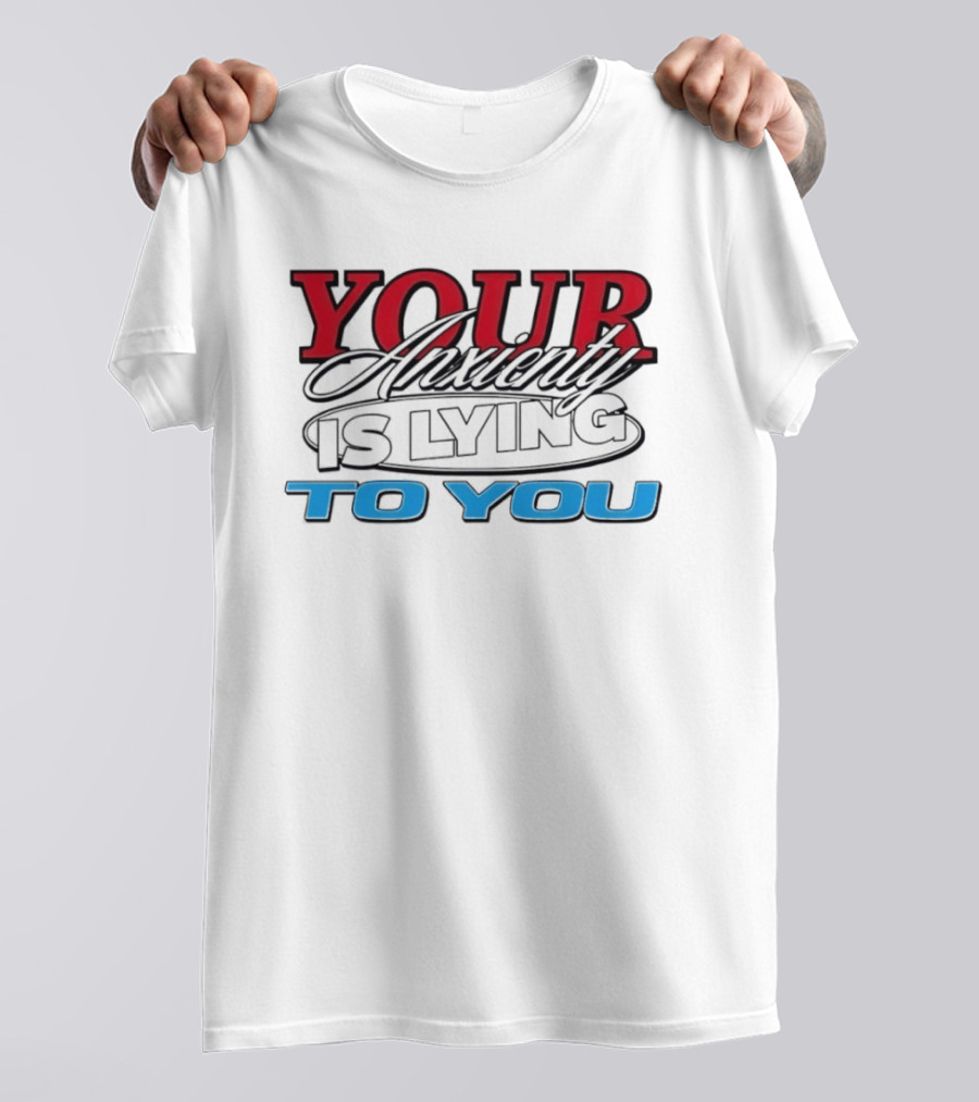Your Anxiety Is Lying To You Red Black Blue T-Shirt