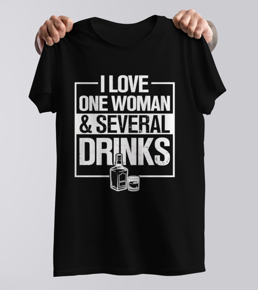 I Love One Woman And Several Drinks With Bottle And Glass T-Shirt