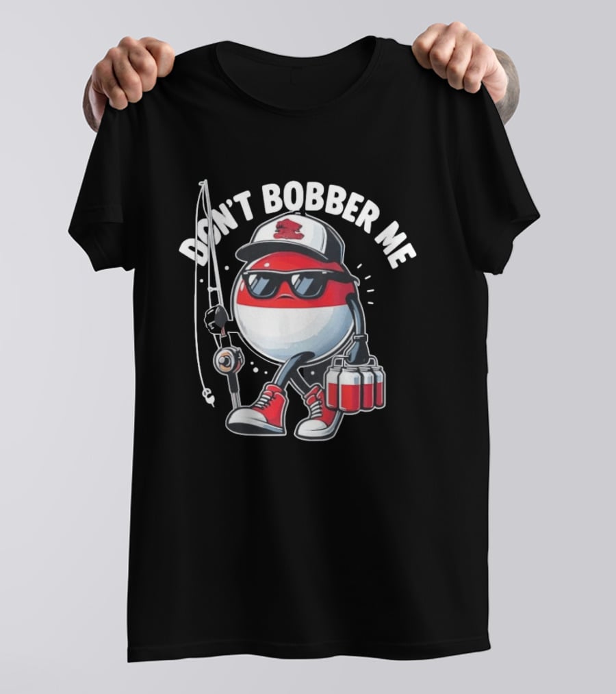 Don't Bobber Me Funny Beer Fishing Hat And Shades T-Shirt