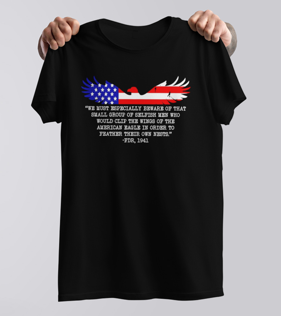 We Must Especially Beware FDR 1941 Quote American Eagle Flag T-Shirt