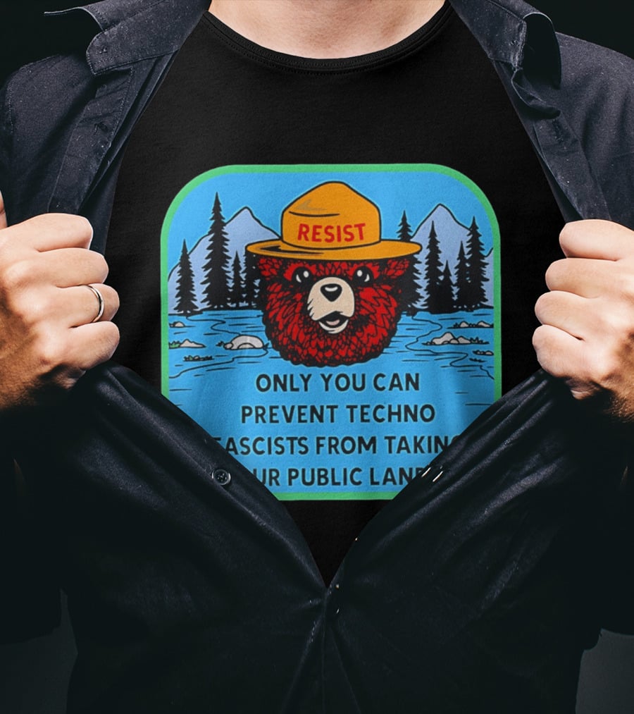 Resist Only You Can Prevent Techno Fascists From Taking Our Public Lands Smokey Bear T-Shirt