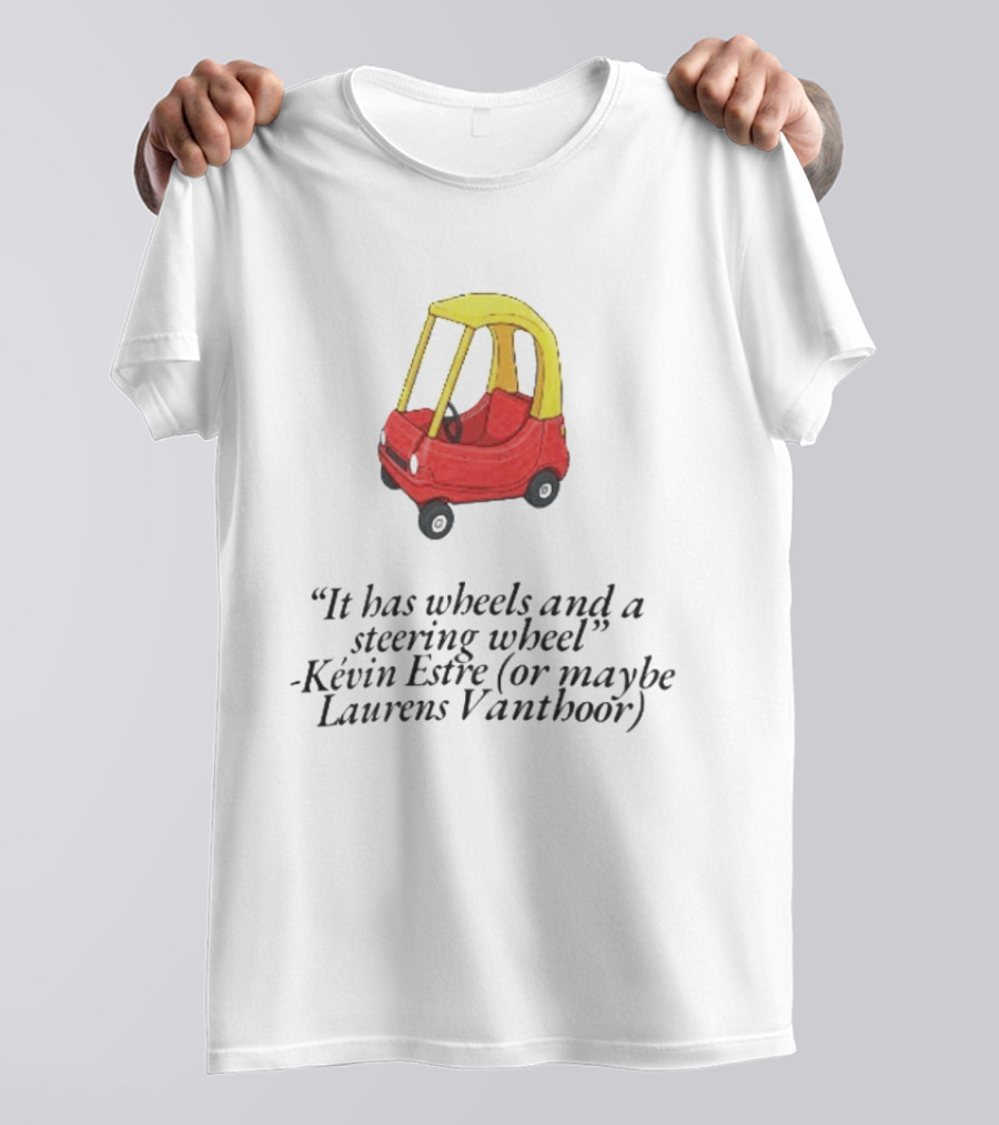 It Has Wheels And A Steering Wheel Kevin Estre Laurens Vanthoor T-Shirt