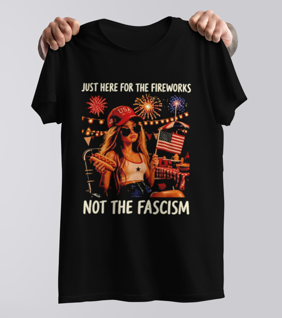 Just Here For The Fireworks Not The Fascism USA Hat Barbie Doll With Hot Dog And American Flag T-Shirt