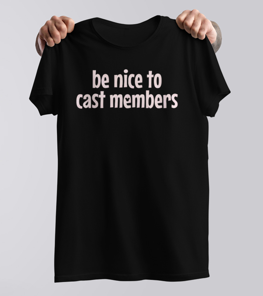 Be Nice To Cast Members Disney Park Comfort T-Shirt