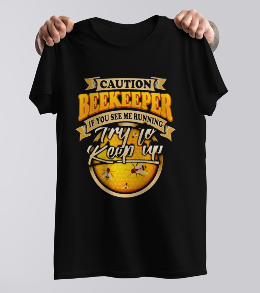 Caution Beekeeper If You See Me Running Try To Keep Up Bees Honeycomb T-Shirt