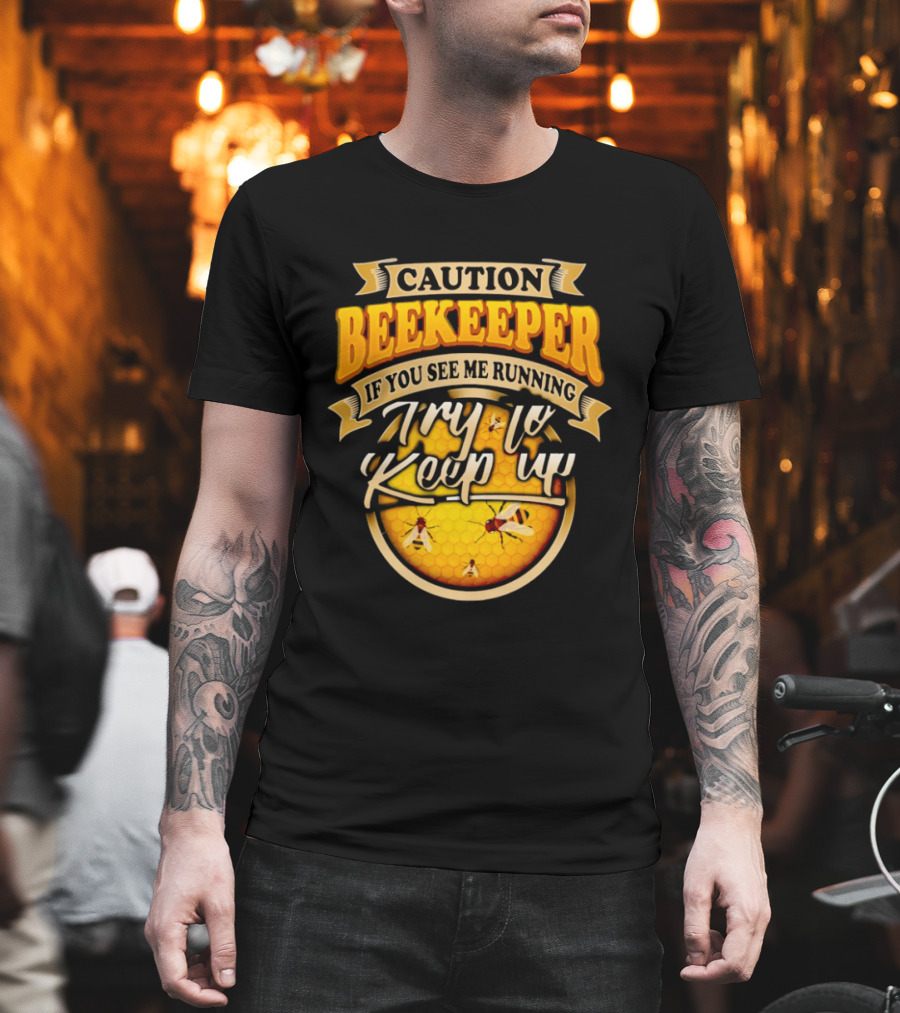 Caution Beekeeper If You See Me Running Try To Keep Up Bees Honeycomb T-Shirt