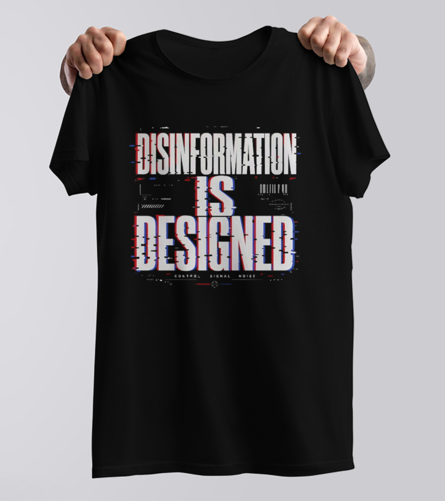 Disinformation Is Designed Control Signal Noise T-Shirt