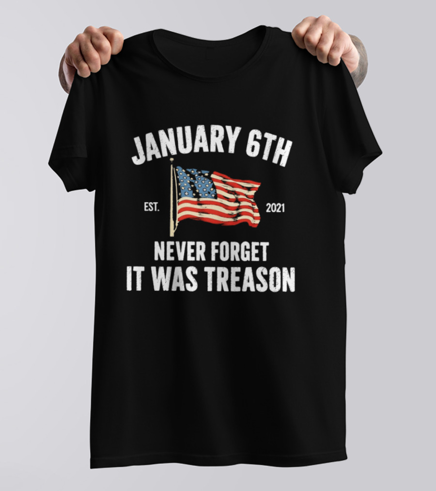January 6th Never Forget It Was Treason American Flag Est 2021 T-Shirt
