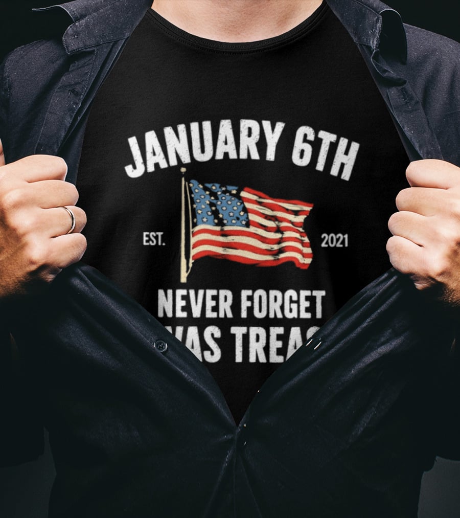 January 6th Never Forget It Was Treason American Flag Est 2021 T-Shirt