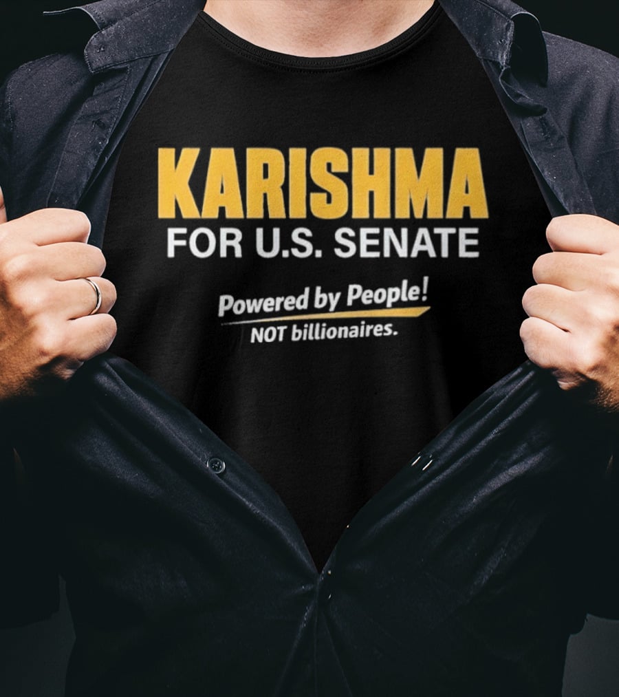 KARISHMA For U.S. Senate Powered By People NOT Billionaires T-Shirt