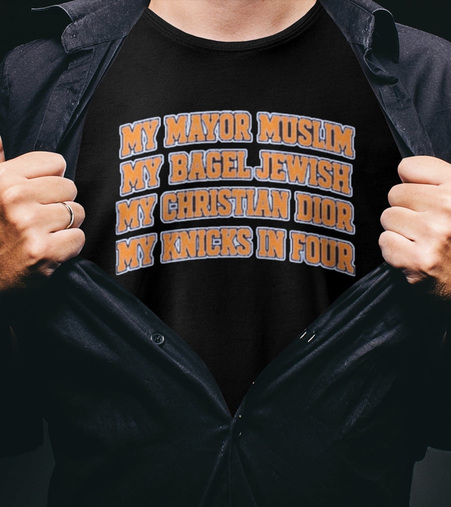 My Mayor Muslim My Bagel Jewish My Christian Dior My Knicks In Four T-Shirt