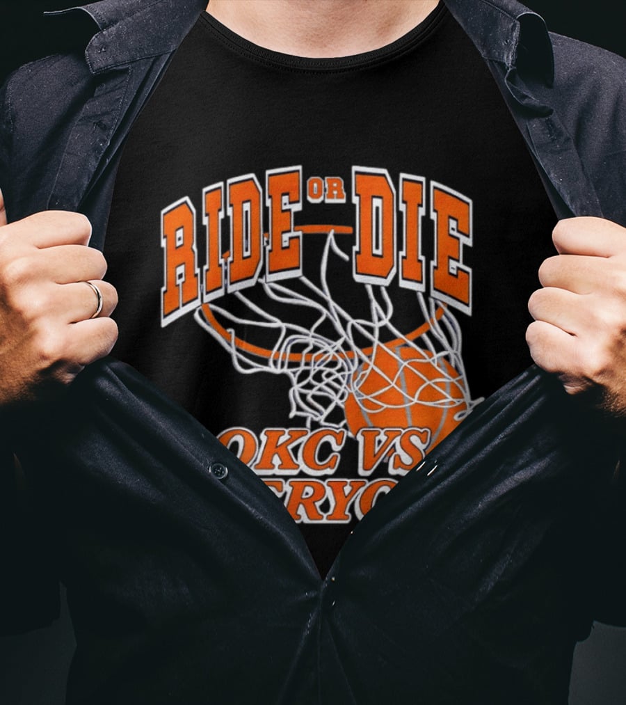 Ride Or Die OKC Vs Everyone Basketball Team Spirit T-Shirt