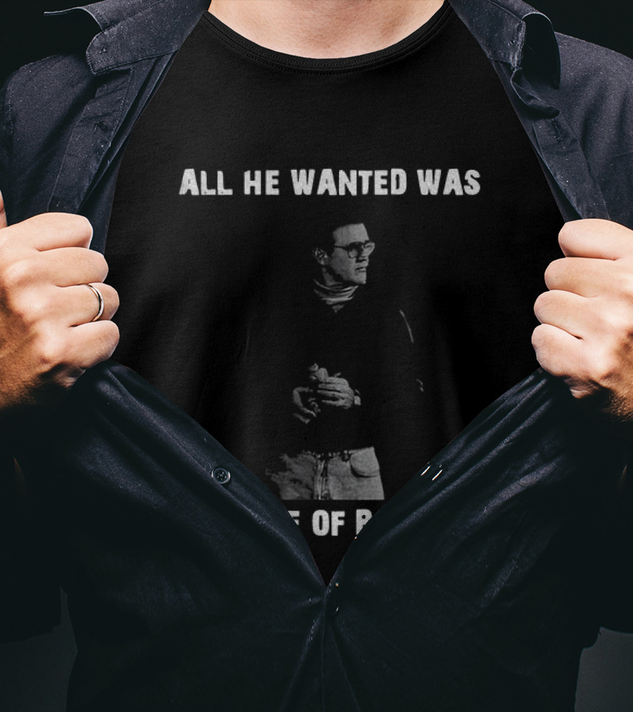 All He Wanted Was A Piece Of Bacon T-Shirt