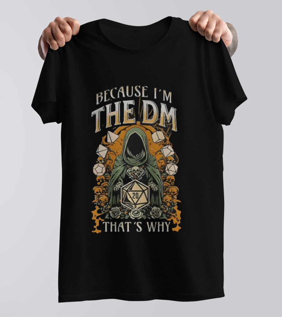 Because I'm The DM That's Why Dungeon Master Cloaked Figure Dice Skulls T-Shirt
