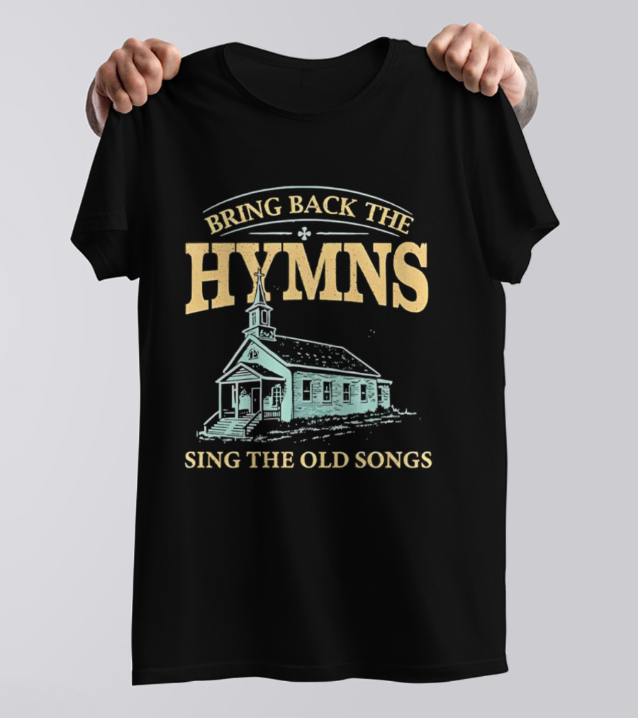 Bring Back The Hymns Sing The Old Songs Church Scenery T-Shirt