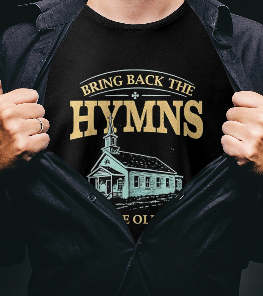 Bring Back The Hymns Sing The Old Songs Church Scenery T-Shirt