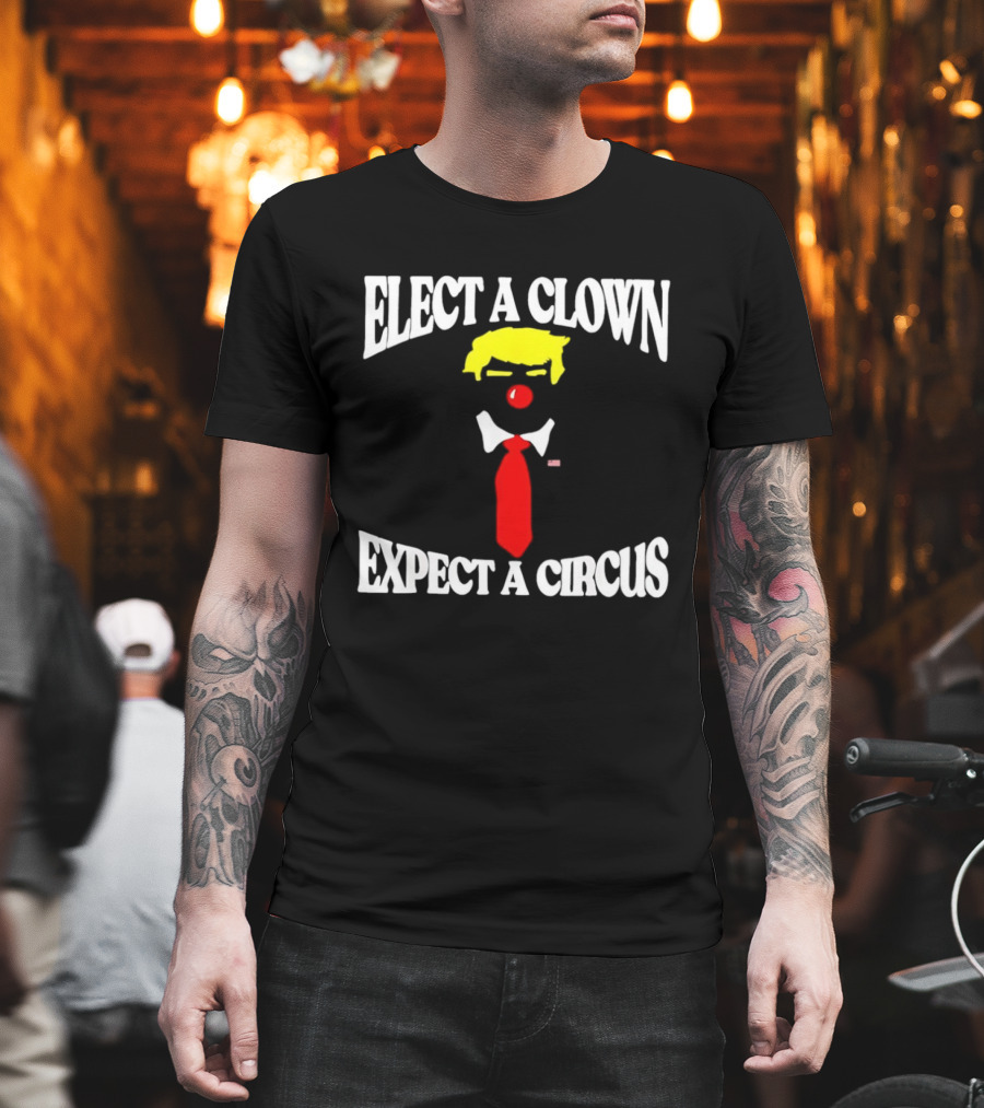 Elect A Clown Expect A Circus Political Satire Statement T-Shirt